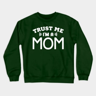 Trust Me, I'm a Mom Crewneck Sweatshirt